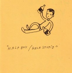 Half Boy/Half Stupid by Missy Kulik & Rowboat
